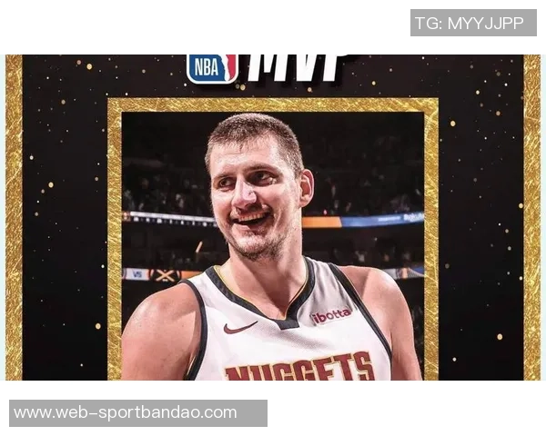 卡尔盛赞约基奇第六季MVP表现称其为篮球历史顶尖球员之一